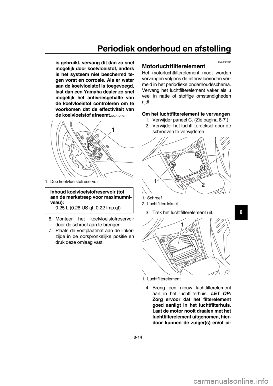 YAMAHA TMAX 2018 Instructieboekje (in Dutch) Periodiek onderhoud en afstellin g
8-14
1
2
3
4
5
6
7
8
9
10
11
12
13
14
i s g ebruikt, vervan g dit dan zo snel
mo gelijk door koelvloei stof, ander s
i s het sys teem niet be schermd te-
g en vo YAMAHA TMAX 2018 Instructieboekje (in Dutch) Periodiek onderhoud en afstellin g
8-14
1
2
3
4
5
6
7
8
9
10
11
12
13
14
i s g ebruikt, vervan g dit dan zo snel
mo gelijk door koelvloei stof, ander s
i s het sys teem niet be schermd te-
g en vo