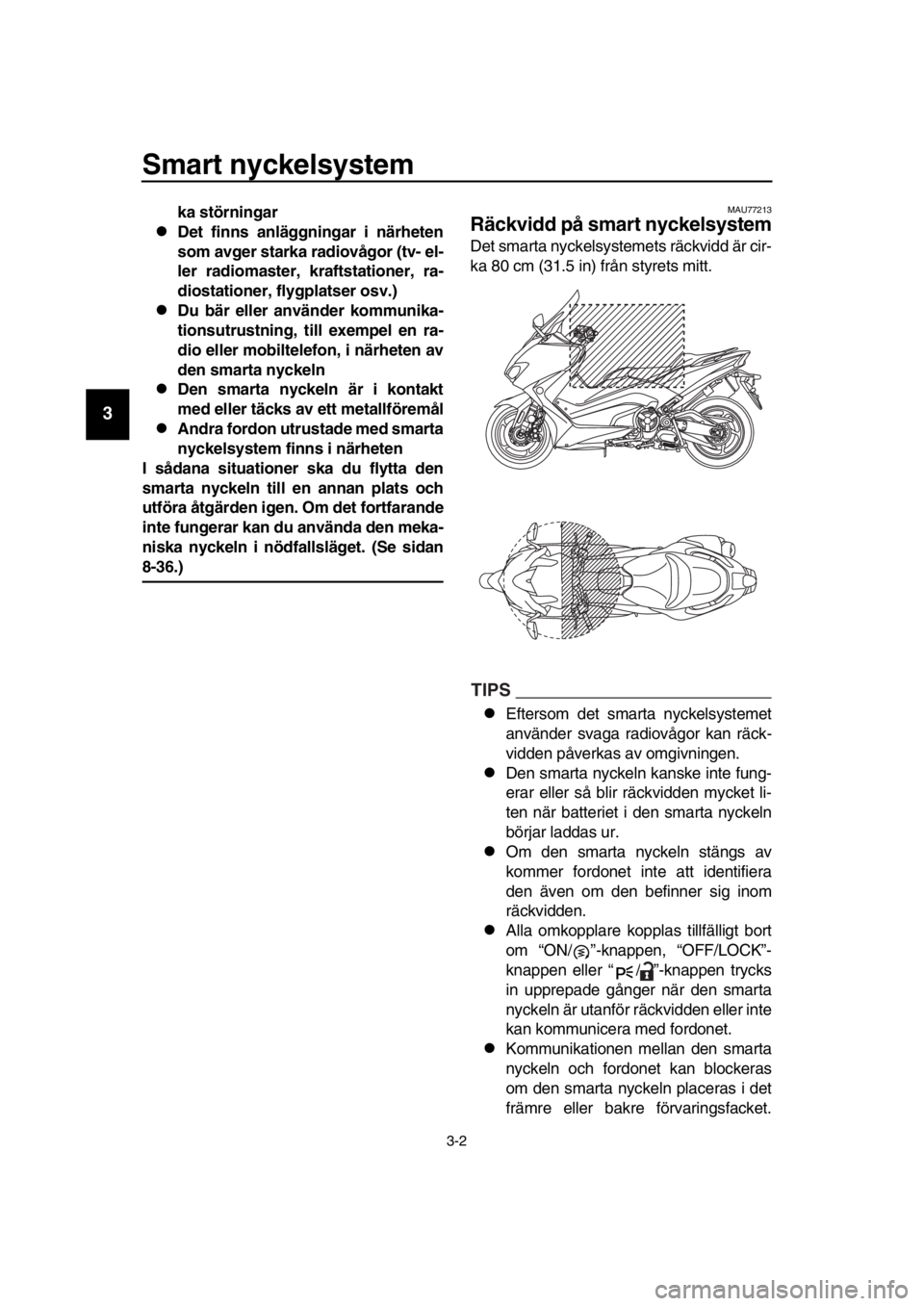 YAMAHA TMAX 2018 Bruksanvisningar (in Swedish) Smart nyckel sy stem
3-2
1
2
3
4
5
6
7
8
9
10
11
12
13
14
ka störningar
Det finn s anläggningar i närheten
s om avger s tarka radiovågor (tv- el-
ler radioma ster, kraft stationer, ra-
dios ta YAMAHA TMAX 2018 Bruksanvisningar (in Swedish) Smart nyckel sy stem
3-2
1
2
3
4
5
6
7
8
9
10
11
12
13
14
ka störningar
Det finn s anläggningar i närheten
s om avger s tarka radiovågor (tv- el-
ler radioma ster, kraft stationer, ra-
dios ta