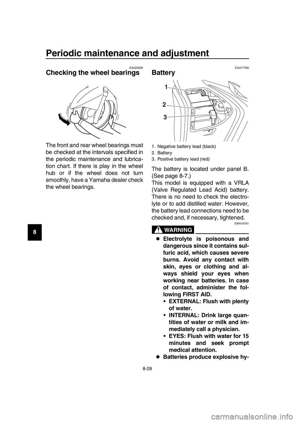 YAMAHA TMAX 2017 Owners Manual Periodic maintenance and adjustment
8-28
1
2
3
4
5
6
7
8
9
10
11
12
13
14
EAU23292
Checking the wheel bearings
The front and rear wheel bearings must
be checked at the intervals specified in
the perio YAMAHA TMAX 2017 Owners Manual Periodic maintenance and adjustment
8-28
1
2
3
4
5
6
7
8
9
10
11
12
13
14
EAU23292
Checking the wheel bearings
The front and rear wheel bearings must
be checked at the intervals specified in
the perio