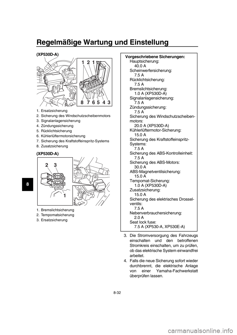 YAMAHA TMAX 2017 Betriebsanleitungen (in German) Regelmäßige Wartung und Einstellung
8-32
1
2
3
4
5
6
7
8
9
10
11
12
13
14
(XP530D-A)
(XP530D-A)
3.Die Stromver sorg ung des Fahrze ugs
ein sch alten und den b etroffenen
S tromkreis einsch alten YAMAHA TMAX 2017 Betriebsanleitungen (in German) Regelmäßige Wartung und Einstellung
8-32
1
2
3
4
5
6
7
8
9
10
11
12
13
14
(XP530D-A)
(XP530D-A)
3.Die Stromver sorg ung des Fahrze ugs
ein sch alten und den b etroffenen
S tromkreis einsch alten