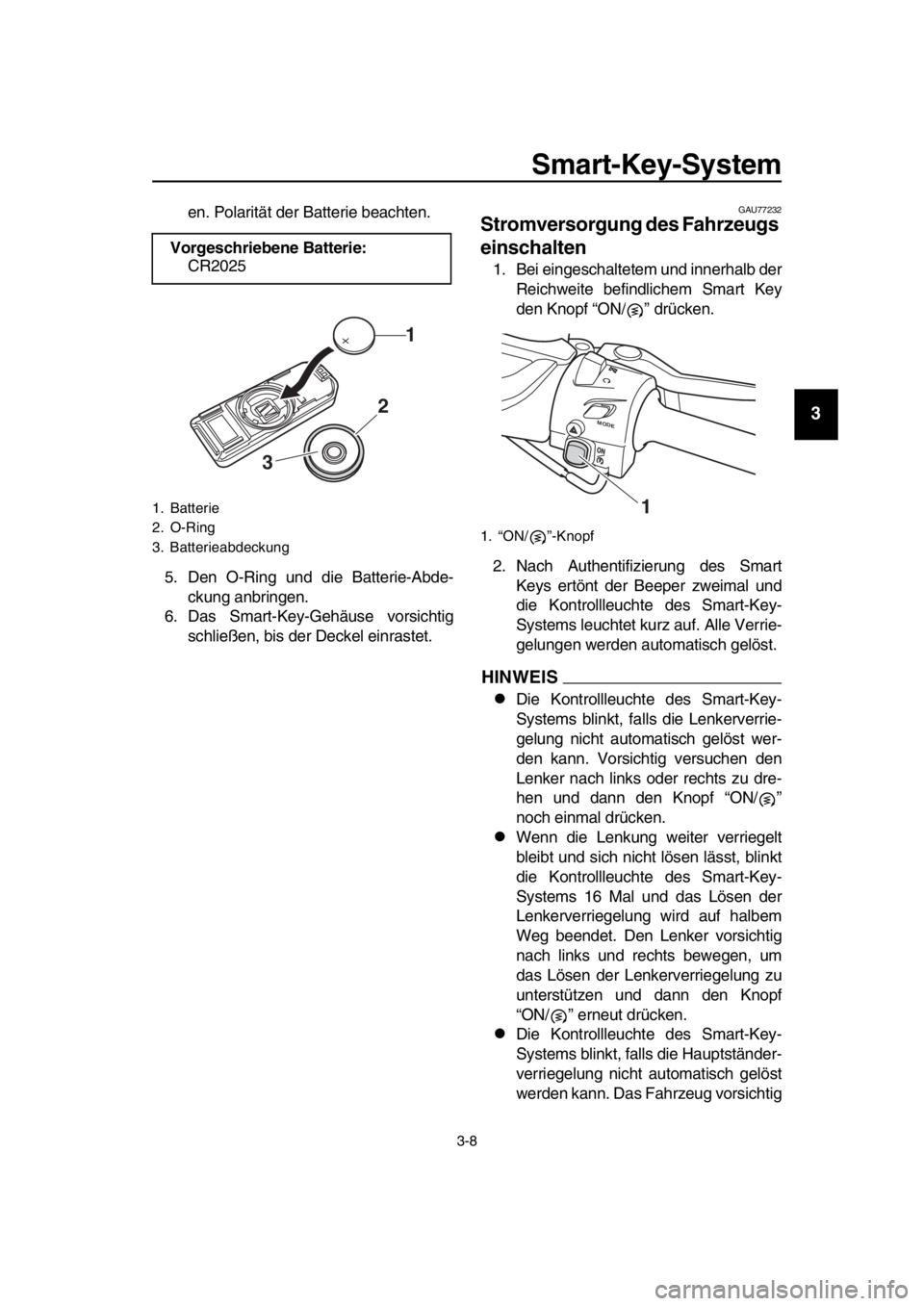YAMAHA TMAX 2017 Betriebsanleitungen (in German) Smart-Key-System
3- 8
1
2
3
4
5
6
7
8
9
10
11
12
13
14
en. Pol arität der B atterie beachten.
5. Den O-Ring und die B atterie-A bde-
cku ng anbringen.
6. D as Sm art-Key-Gehä use vor sichtig
s chl YAMAHA TMAX 2017 Betriebsanleitungen (in German) Smart-Key-System
3- 8
1
2
3
4
5
6
7
8
9
10
11
12
13
14
en. Pol arität der B atterie beachten.
5. Den O-Ring und die B atterie-A bde-
cku ng anbringen.
6. D as Sm art-Key-Gehä use vor sichtig
s chl