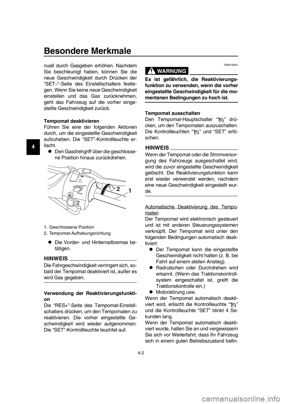 YAMAHA TMAX 2017 Betriebsanleitungen (in German) Besondere Merkmale
4-2
1
2
3
4
5
6
7
8
9
10
11
12
13
14
n uell du rch G asgeb en erhöhen. Na chdem
S ie beschle unigt h aben, können Sie die
neu e Ge schwindigkeit d urch Drücken der
“ S ET– YAMAHA TMAX 2017 Betriebsanleitungen (in German) Besondere Merkmale
4-2
1
2
3
4
5
6
7
8
9
10
11
12
13
14
n uell du rch G asgeb en erhöhen. Na chdem
S ie beschle unigt h aben, können Sie die
neu e Ge schwindigkeit d urch Drücken der
“ S ET–