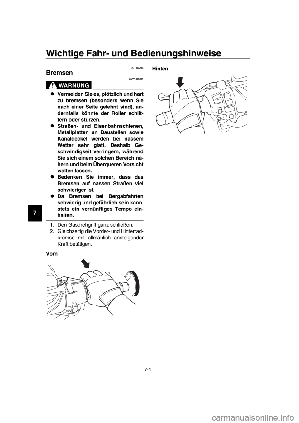 YAMAHA TMAX 2017 Betriebsanleitungen (in German) Wichtige Fahr- und Bedienungshinweise
7-4
1
2
3
4
5
6
7
8
9
10
11
12
13
14
GAU16794
Bremsen
WARNUNG
GWA10 301
Vermeiden Sie es, plötzlich und hart
zu bremsen (besonders wenn Sie
nach einer Seite g YAMAHA TMAX 2017 Betriebsanleitungen (in German) Wichtige Fahr- und Bedienungshinweise
7-4
1
2
3
4
5
6
7
8
9
10
11
12
13
14
GAU16794
Bremsen
WARNUNG
GWA10 301
Vermeiden Sie es, plötzlich und hart
zu bremsen (besonders wenn Sie
nach einer Seite g