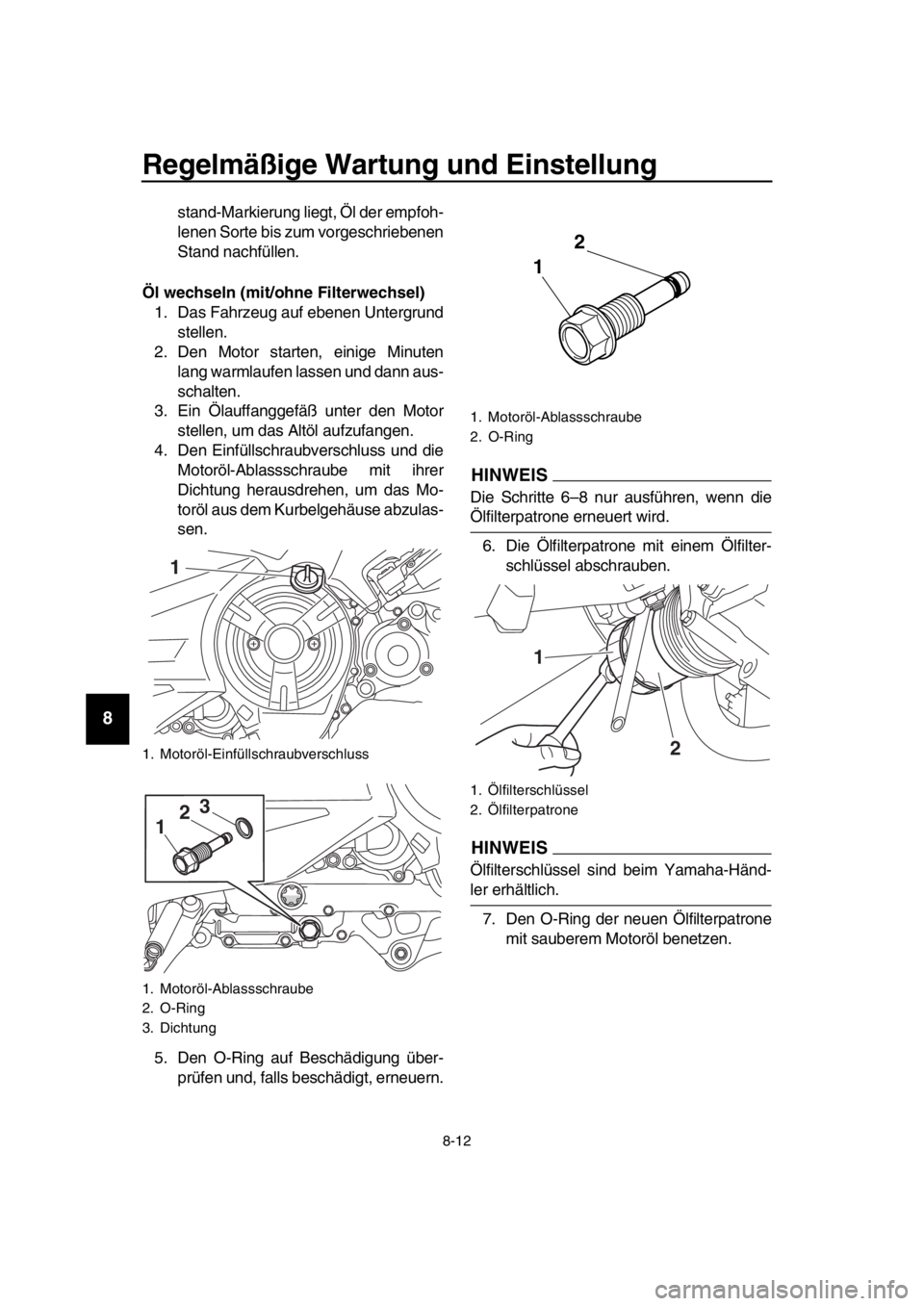 YAMAHA TMAX 2017 Betriebsanleitungen (in German) Regelmäßige Wartung und Einstellung
8-12
1
2
3
4
5
6
7
8
9
10
11
12
13
14
s ta nd-M arkier ung liegt, Öl der empfoh-
lenen Sorte bis z um vorge schrie benen
S ta nd n achfüllen.
Öl wechseln (m YAMAHA TMAX 2017 Betriebsanleitungen (in German) Regelmäßige Wartung und Einstellung
8-12
1
2
3
4
5
6
7
8
9
10
11
12
13
14
s ta nd-M arkier ung liegt, Öl der empfoh-
lenen Sorte bis z um vorge schrie benen
S ta nd n achfüllen.
Öl wechseln (m