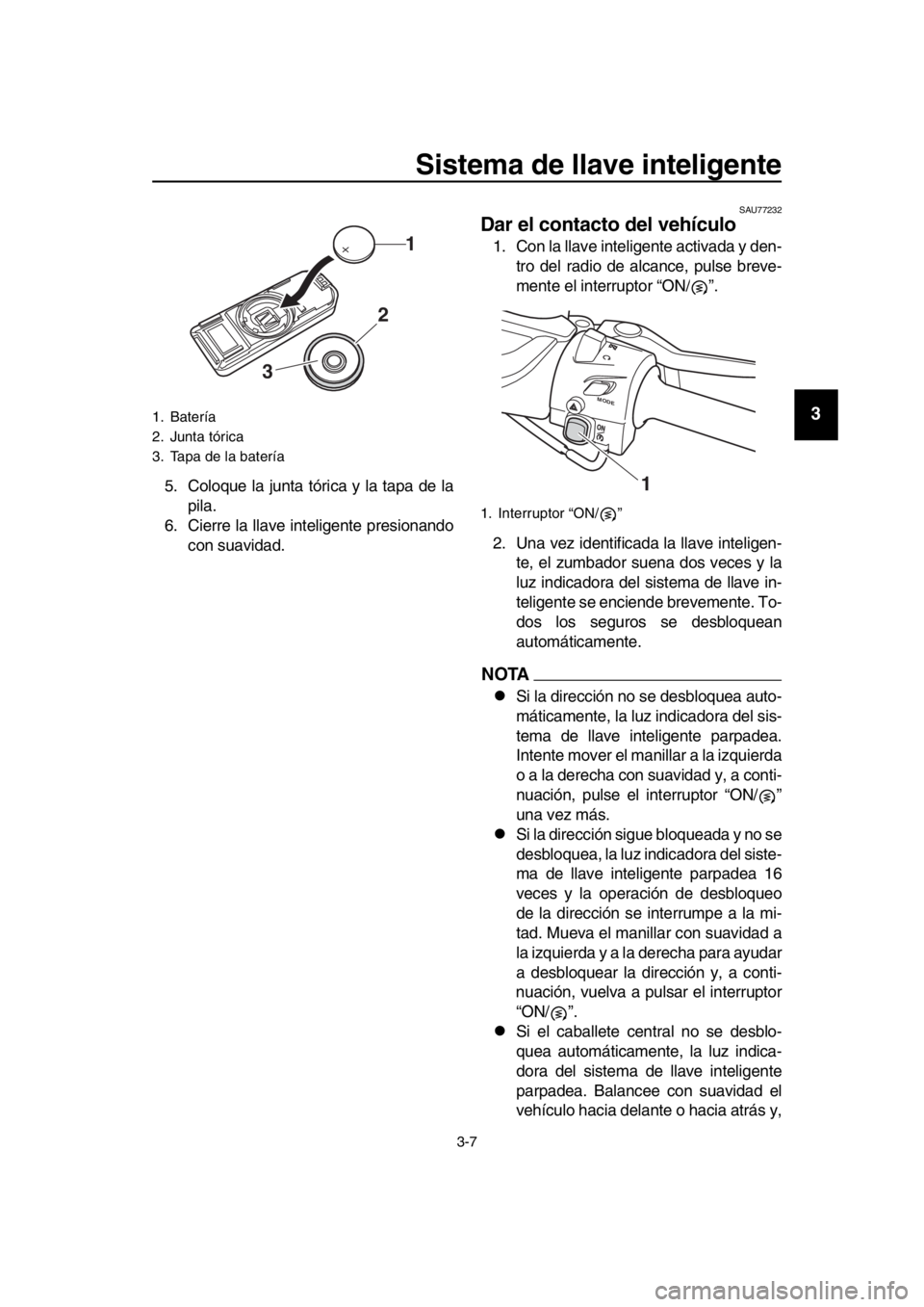 YAMAHA TMAX 2017 Manuale de Empleo (in Spanish) Sistema de llave inteligente
3-7
1
2
3
4
5
6
7
8
9
10
11
12
13
14
5. Coloqu e la ju nt a tóric a y l a t apa de l a
pil a.
6. Cierre l a lla ve inteligente pre sion ando
con suavidad.
SAU772 32
Dar YAMAHA TMAX 2017 Manuale de Empleo (in Spanish) Sistema de llave inteligente
3-7
1
2
3
4
5
6
7
8
9
10
11
12
13
14
5. Coloqu e la ju nt a tóric a y l a t apa de l a
pil a.
6. Cierre l a lla ve inteligente pre sion ando
con suavidad.
SAU772 32
Dar