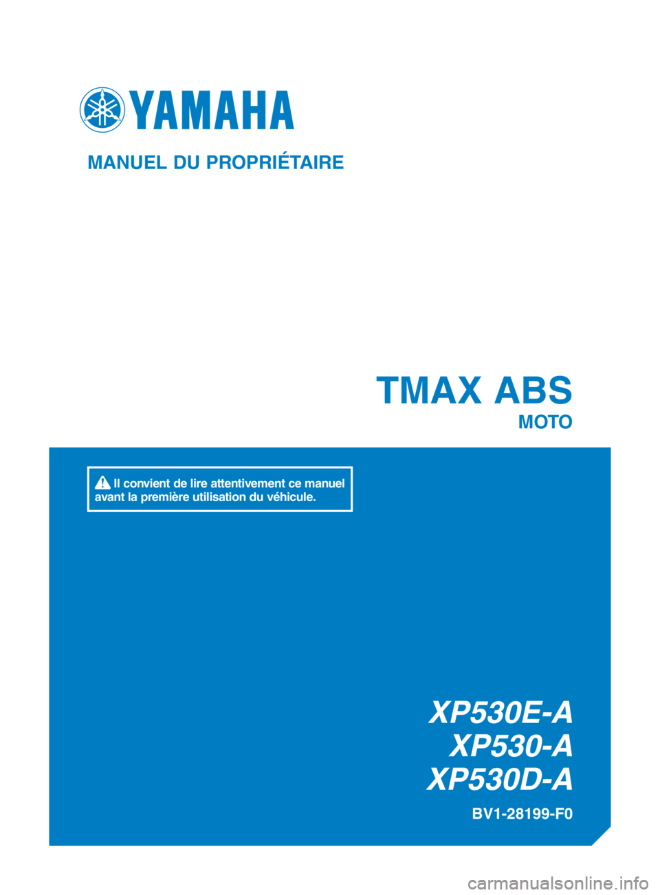 YAMAHA TMAX 2017  Notices Demploi (in French) TMAX ABS
MOTO
BV1-28199-F0
MANUEL DU PROPRIÉTAIRE
 Il convient de lire attentivement ce manuel 
avant la première utilisation du véhicule.
XP530E-A XP530-A
XP530D-A 