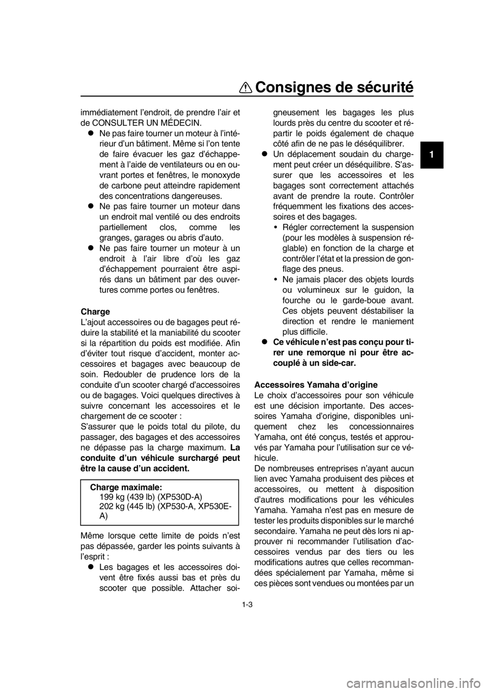 YAMAHA TMAX 2017 Notices Demploi (in French) Consignes de sécurité
1-3
1
2
3
4
5
6
7
8
9
10
11
12
13
14
immédia tement l’endroit, de prendre l’a ir et
de CONS ULTER UN MÉDECIN.
Ne pas fa ire to urner un mote ur à l ’inté-
rie u YAMAHA TMAX 2017 Notices Demploi (in French) Consignes de sécurité
1-3
1
2
3
4
5
6
7
8
9
10
11
12
13
14
immédia tement l’endroit, de prendre l’a ir et
de CONS ULTER UN MÉDECIN.
Ne pas fa ire to urner un mote ur à l ’inté-
rie u