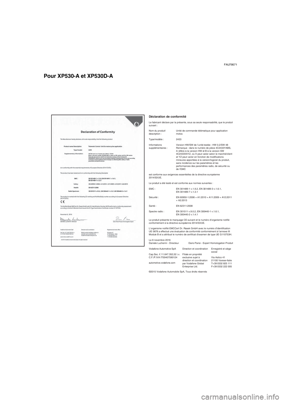 YAMAHA TMAX 2017  Notices Demploi (in French) FAU79571
Pour XP530-A et XP530D-A
Déclaration de conformité
Le fabricant déclare par la présente, sous sa seule responsabilité\
, que le produit 
suivant :Direction et coordination
Filiale en pro