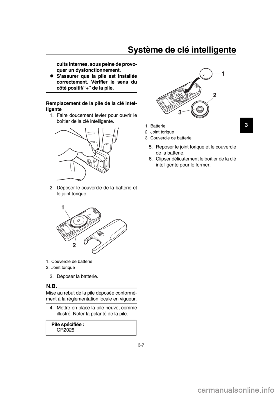 YAMAHA TMAX 2017 Notices Demploi (in French) Système de clé intelligente
3-7
1
2
3
4
5
6
7
8
9
10
11
12
13
14
cuits internes, sous peine de provo-
quer un dysfonctionnement.
S’assurer que la pile est installée
correctement. Vérifier le YAMAHA TMAX 2017 Notices Demploi (in French) Système de clé intelligente
3-7
1
2
3
4
5
6
7
8
9
10
11
12
13
14
cuits internes, sous peine de provo-
quer un dysfonctionnement.
S’assurer que la pile est installée
correctement. Vérifier le