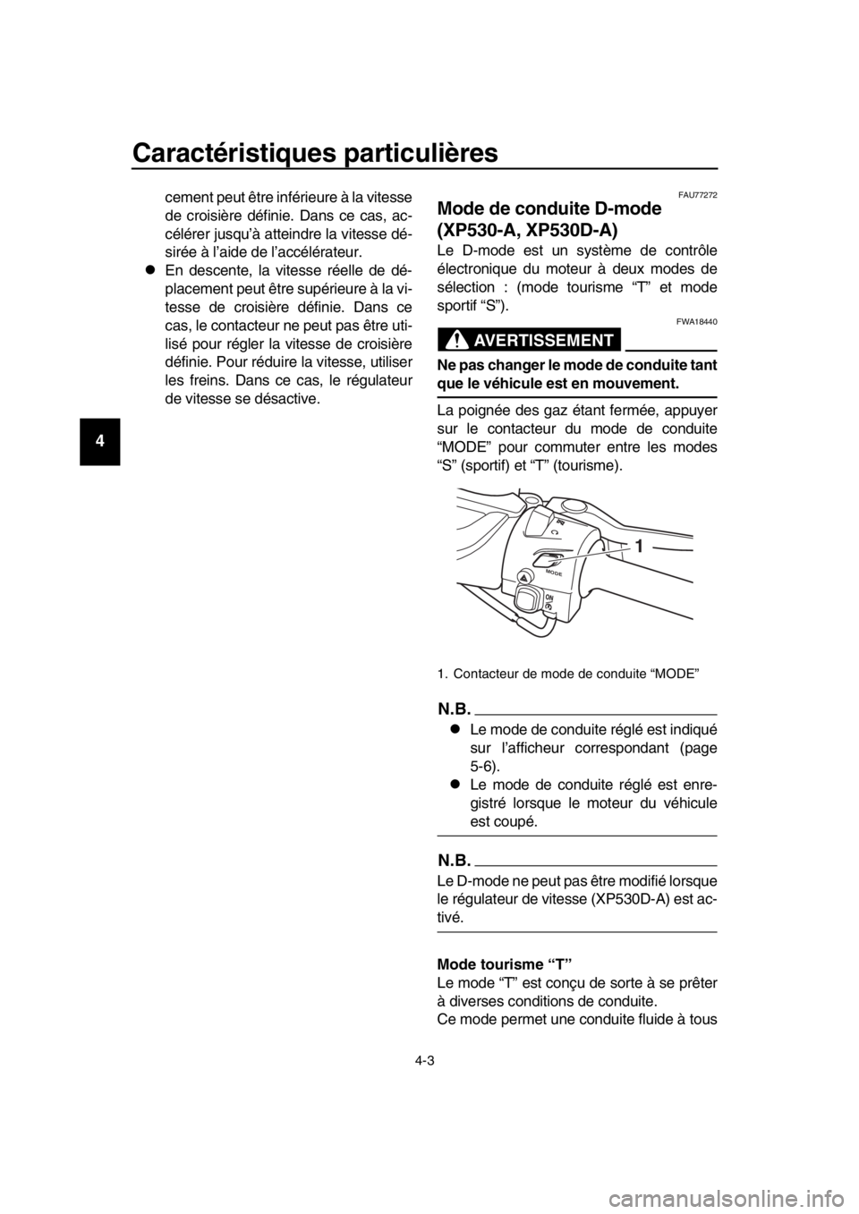 YAMAHA TMAX 2017 Notices Demploi (in French) Caractéristiques particulières
4-3
1
2
3
4
5
6
7
8
9
10
11
12
13
14
cement pe ut être inférie ure à la vitesse
de croi sière définie. D ans ce c as, ac-
célérer j usqu’à atteindre l a vit YAMAHA TMAX 2017 Notices Demploi (in French) Caractéristiques particulières
4-3
1
2
3
4
5
6
7
8
9
10
11
12
13
14
cement pe ut être inférie ure à la vitesse
de croi sière définie. D ans ce c as, ac-
célérer j usqu’à atteindre l a vit