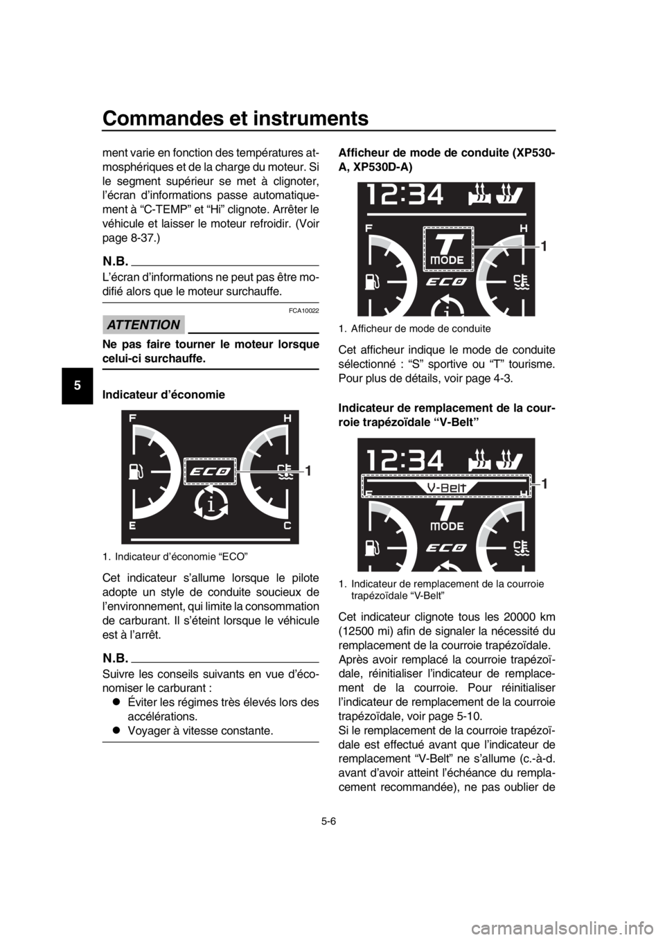 YAMAHA TMAX 2017 Notices Demploi (in French) Commandes et instruments
5-6
1
2
3
4
5
6
7
8
9
10
11
12
13
14
ment v arie en fonction de s tempér atu re s a t-
mo sphéri ques et de l a ch arge du moteur. Si
le segment supérie ur se met à c YAMAHA TMAX 2017 Notices Demploi (in French) Commandes et instruments
5-6
1
2
3
4
5
6
7
8
9
10
11
12
13
14
ment v arie en fonction de s tempér atu re s a t-
mo sphéri ques et de l a ch arge du moteur. Si
le segment supérie ur se met à c