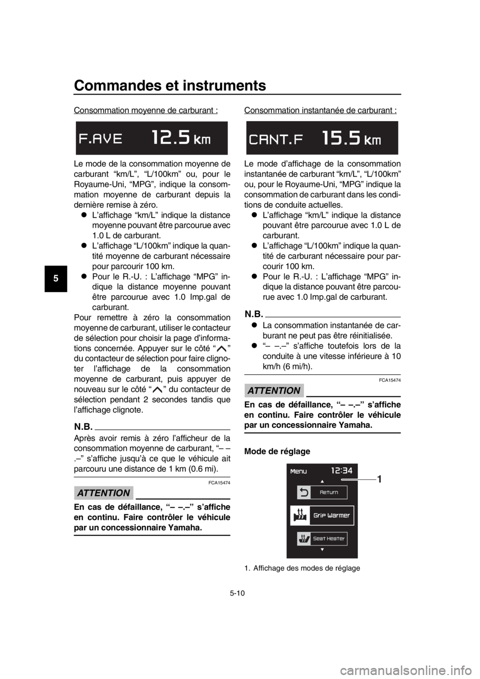 YAMAHA TMAX 2017 Notices Demploi (in French) Commandes et instruments
5-10
1
2
3
4
5
6
7
8
9
10
11
12
13
14
Cons ommation moyenne de c arbu ra nt :
Le mode de la consomm ation moyenne de
c a rbur ant “km/L”, “L/100km” o u, po ur le
Roy YAMAHA TMAX 2017 Notices Demploi (in French) Commandes et instruments
5-10
1
2
3
4
5
6
7
8
9
10
11
12
13
14
Cons ommation moyenne de c arbu ra nt :
Le mode de la consomm ation moyenne de
c a rbur ant “km/L”, “L/100km” o u, po ur le
Roy
