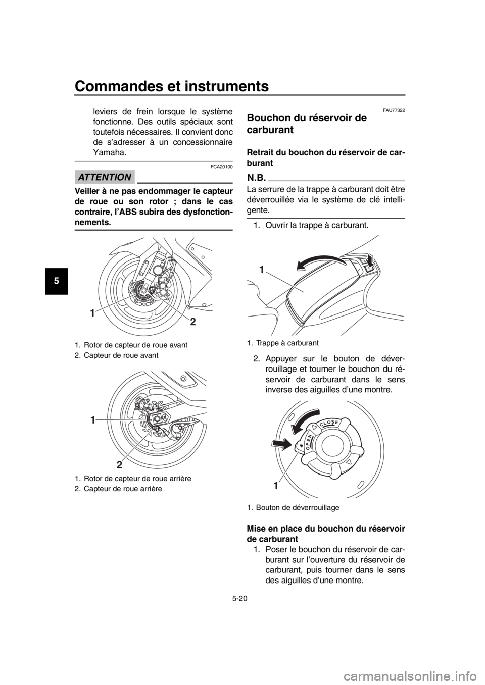YAMAHA TMAX 2017 Notices Demploi (in French) Commandes et instruments
5-20
1
2
3
4
5
6
7
8
9
10
11
12
13
14
levier s de frein lor sque le s ystème
fonctionne. De s o util s spéci aux sont
to utefoi s néce ssaires. Il convient donc
de s’ad YAMAHA TMAX 2017 Notices Demploi (in French) Commandes et instruments
5-20
1
2
3
4
5
6
7
8
9
10
11
12
13
14
levier s de frein lor sque le s ystème
fonctionne. De s o util s spéci aux sont
to utefoi s néce ssaires. Il convient donc
de s’ad
