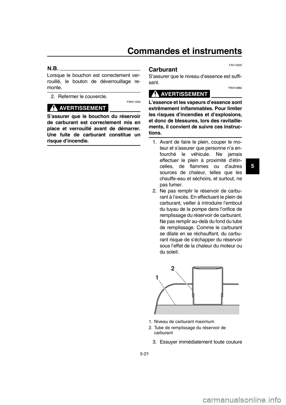 YAMAHA TMAX 2017 Notices Demploi (in French) Commandes et instruments
5-21
1
2
3
4
5
6
7
8
9
10
11
12
13
14
N.B.
Lor squ e le b ouchon e st correctement ver-
ro uillé, le bou ton de déverro uill age re-
monte.
2. Refermer le co uvercle.
AVERT YAMAHA TMAX 2017 Notices Demploi (in French) Commandes et instruments
5-21
1
2
3
4
5
6
7
8
9
10
11
12
13
14
N.B.
Lor squ e le b ouchon e st correctement ver-
ro uillé, le bou ton de déverro uill age re-
monte.
2. Refermer le co uvercle.
AVERT