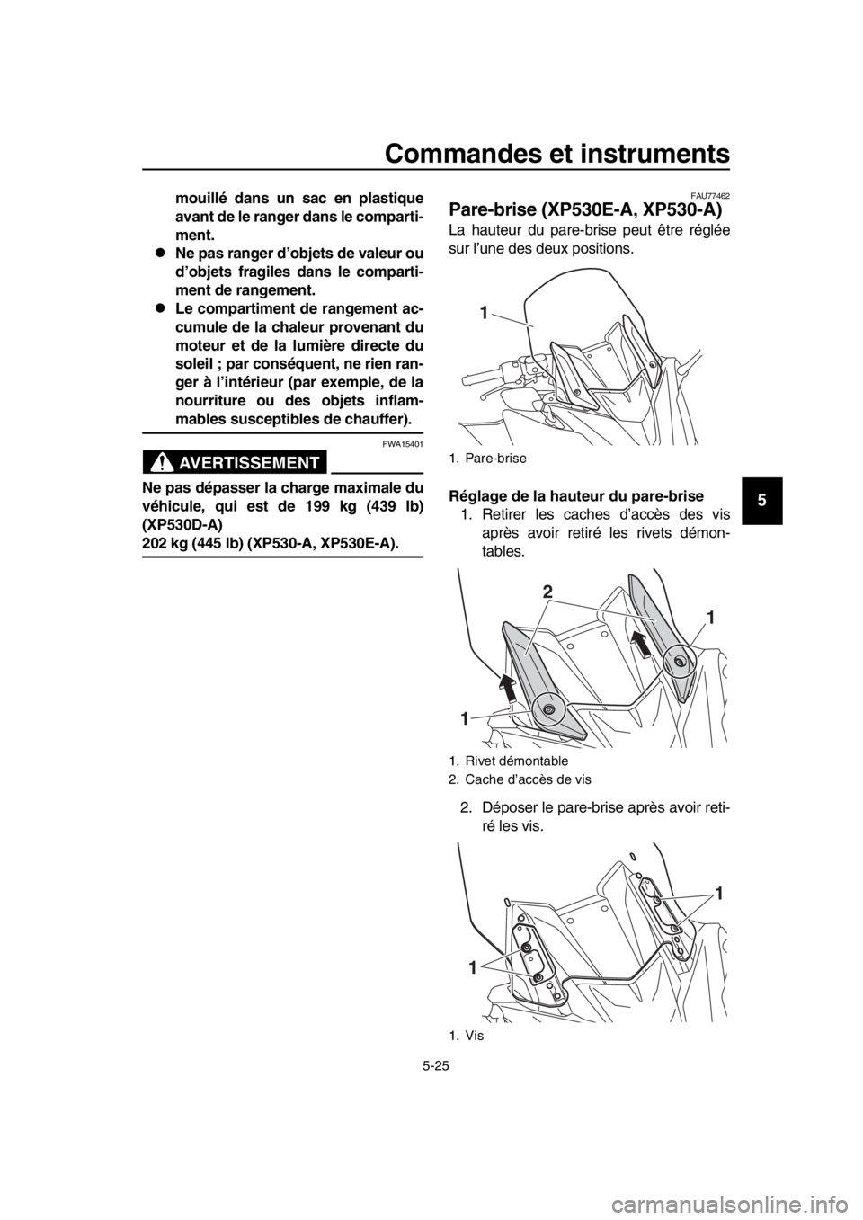 YAMAHA TMAX 2017 Notices Demploi (in French) Commandes et instruments
5-25
1
2
3
4
5
6
7
8
9
10
11
12
13
14
mouillé dans un sac en plastique
avant de le ranger dans le comparti-
ment.
Ne pas ranger d’objets de valeur ou
d’objets fragiles YAMAHA TMAX 2017 Notices Demploi (in French) Commandes et instruments
5-25
1
2
3
4
5
6
7
8
9
10
11
12
13
14
mouillé dans un sac en plastique
avant de le ranger dans le comparti-
ment.
Ne pas ranger d’objets de valeur ou
d’objets fragiles