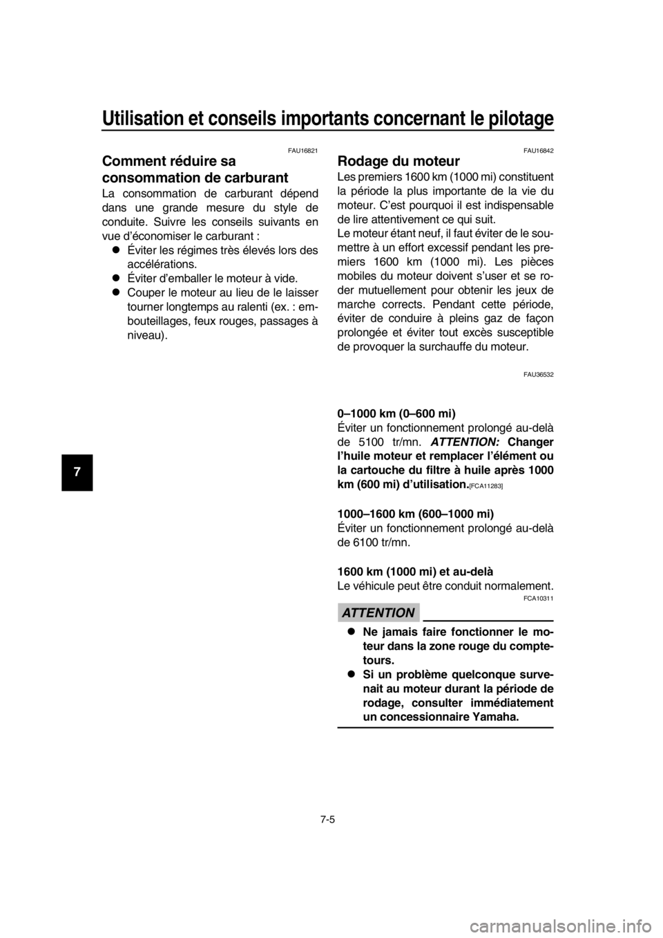 YAMAHA TMAX 2017  Notices Demploi (in French) Utilisation et conseils importants concernant le pilotage
7-5
1
2
3
4
5
6
7
8
9
10
11
12
13
14
FAU16 821
Comment réduire sa 
consommation de carburant
La con somm ation de c arbur ant dépend
d ans  