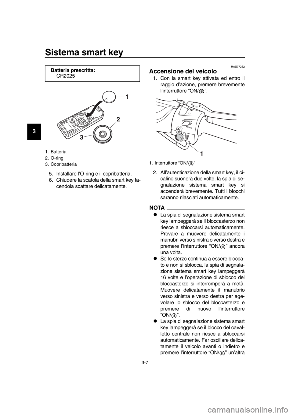 YAMAHA TMAX 2017 Manuale duso (in Italian) Sistema smart key
3-7
1
2
3
4
5
6
7
8
9
10
11
12
13
14
5. In sta lla re l’O-ring e il copri batteri a.
6. Chi udere la s ca tol a della s m art key f a-
cendol a s ca tta re delic ata mente.
HAU77 YAMAHA TMAX 2017 Manuale duso (in Italian) Sistema smart key
3-7
1
2
3
4
5
6
7
8
9
10
11
12
13
14
5. In sta lla re l’O-ring e il copri batteri a.
6. Chi udere la s ca tol a della s m art key f a-
cendol a s ca tta re delic ata mente.
HAU77
