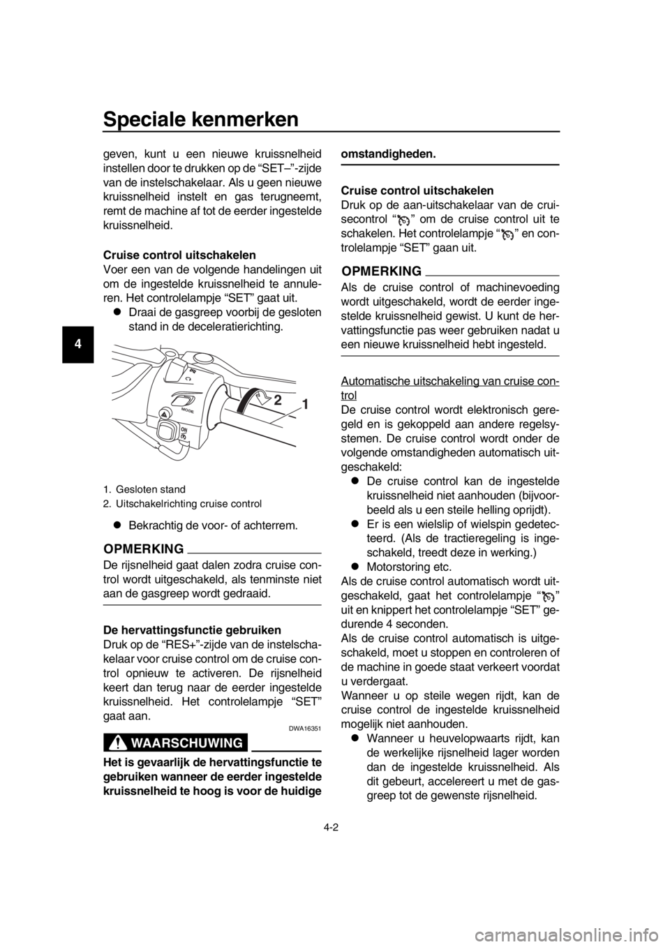 YAMAHA TMAX 2017 Instructieboekje (in Dutch) Speciale kenmerken
4-2
1
2
3
4
5
6
7
8
9
10
11
12
13
14
geven, k unt u een nieu we kruiss nelheid
in stellen door te dr ukken op de “ SET–”-zijde
v a n de in stel sch akel aar. Al s u geen nie YAMAHA TMAX 2017 Instructieboekje (in Dutch) Speciale kenmerken
4-2
1
2
3
4
5
6
7
8
9
10
11
12
13
14
geven, k unt u een nieu we kruiss nelheid
in stellen door te dr ukken op de “ SET–”-zijde
v a n de in stel sch akel aar. Al s u geen nie