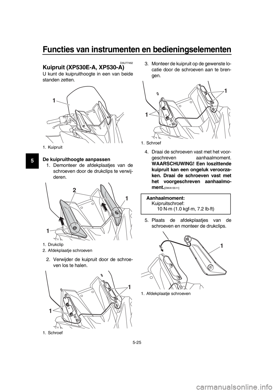 YAMAHA TMAX 2017 Instructieboekje (in Dutch) Functies van instrumenten en bedieningselementen
5-25
1
2
3
4
5
6
7
8
9
10
11
12
13
14
DAU77462
Kuipruit (XP530E-A, XP530-A)
U k unt de k uipr uithoogte in een v an beide
s ta nden zetten.
De kuiprui YAMAHA TMAX 2017 Instructieboekje (in Dutch) Functies van instrumenten en bedieningselementen
5-25
1
2
3
4
5
6
7
8
9
10
11
12
13
14
DAU77462
Kuipruit (XP530E-A, XP530-A)
U k unt de k uipr uithoogte in een v an beide
s ta nden zetten.
De kuiprui