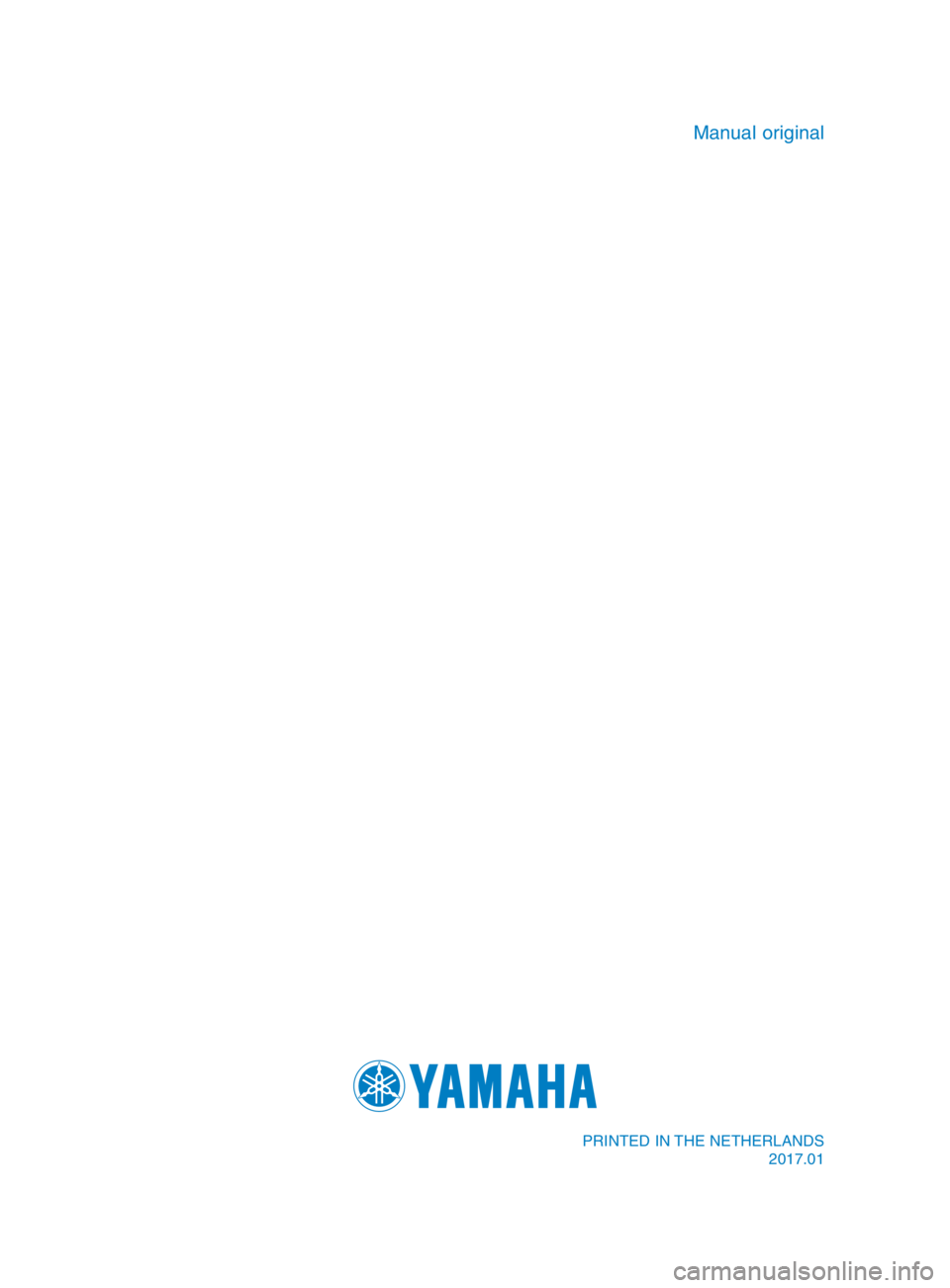 YAMAHA TMAX 2017  Manual de utilização (in Portuguese) PRINTED IN THE NETHERLANDS2017.01
Manual original
BV1-F8199-P0_Hyoshi.indd   42016/12/23   16:50:52 