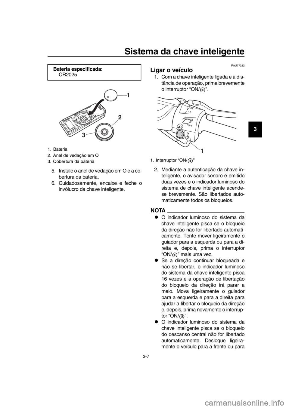 YAMAHA TMAX 2017 Manual de utilização (in Portuguese) Sistema da chave inteligente
3-7
1
2
3
4
5
6
7
8
9
10
11
12
13
14
5. In sta le o a nel de ved ação em O e a co-
b ert ura d a ba teri a.
6. C uid adosa mente, enc aixe e feche o
invól ucro d a ch YAMAHA TMAX 2017 Manual de utilização (in Portuguese) Sistema da chave inteligente
3-7
1
2
3
4
5
6
7
8
9
10
11
12
13
14
5. In sta le o a nel de ved ação em O e a co-
b ert ura d a ba teri a.
6. C uid adosa mente, enc aixe e feche o
invól ucro d a ch