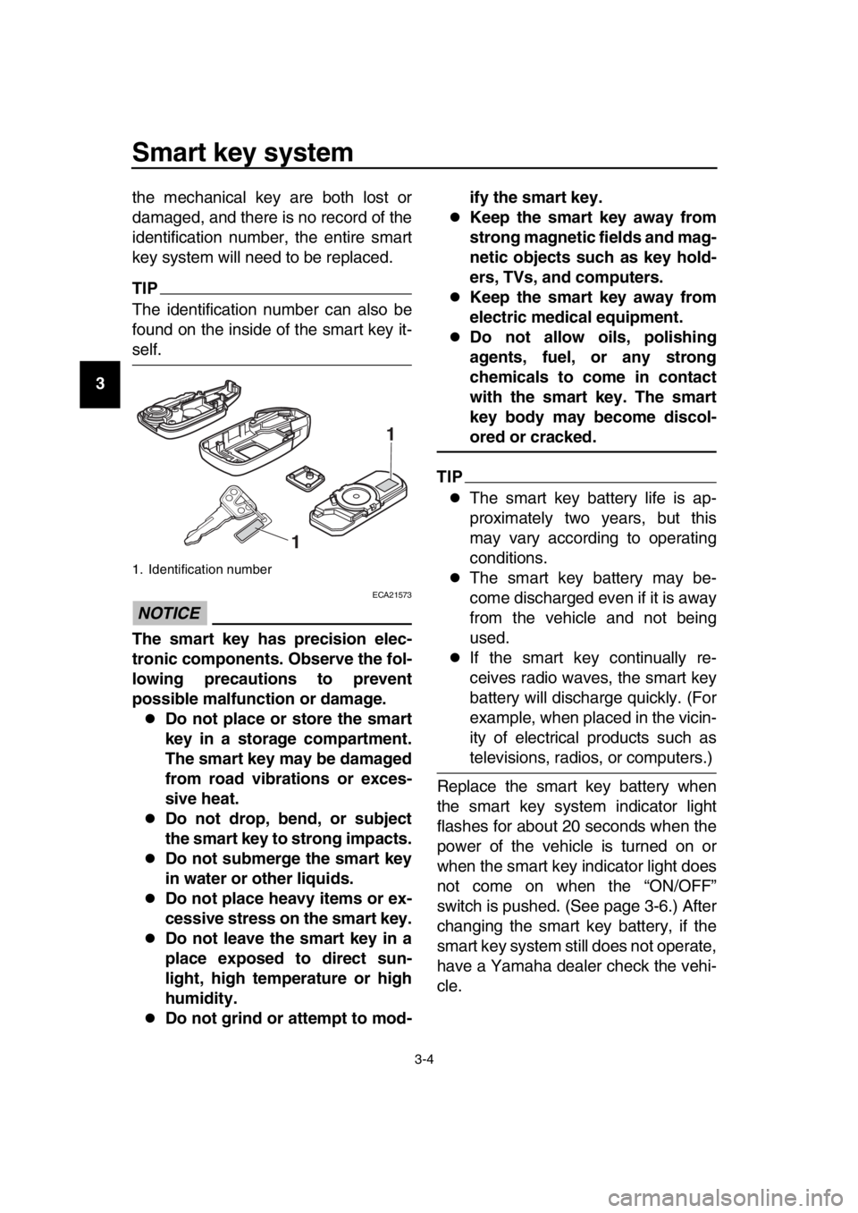 YAMAHA TMAX 2016 Owners Manual Smart key system
3-4
1
2
3
4
5
6
7
8
9
10
11
12
13
14 the mechanical key are both lost or
damaged, and there is no record of the
identification number, the entire smart
key system will need to be repl YAMAHA TMAX 2016 Owners Manual Smart key system
3-4
1
2
3
4
5
6
7
8
9
10
11
12
13
14 the mechanical key are both lost or
damaged, and there is no record of the
identification number, the entire smart
key system will need to be repl