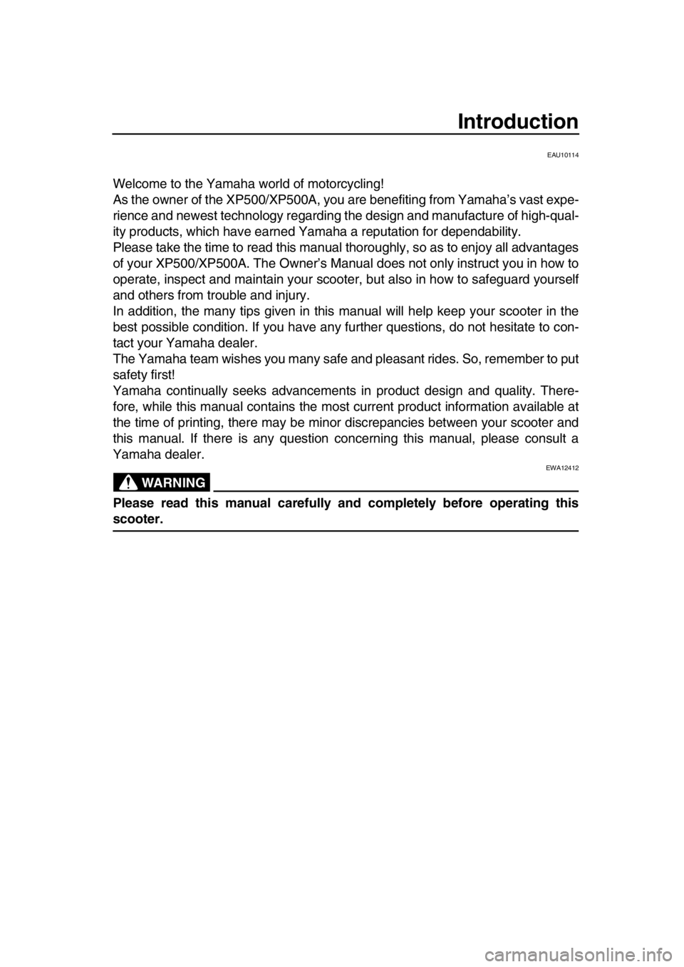 YAMAHA TMAX 2016 Owners Manual Introduction
EAU10114
Welcome to the Yamaha world of motorcycling!
As the owner of the XP500/XP500A, you are benefiting from Yamaha’s vast expe-
rience and newest technology regarding the design and YAMAHA TMAX 2016 Owners Manual Introduction
EAU10114
Welcome to the Yamaha world of motorcycling!
As the owner of the XP500/XP500A, you are benefiting from Yamaha’s vast expe-
rience and newest technology regarding the design and