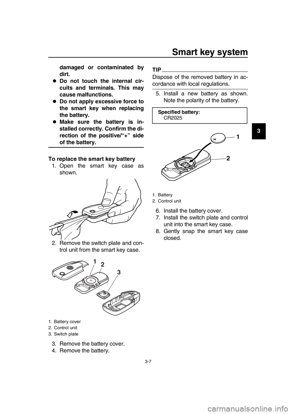 YAMAHA TMAX 2016 Owners Manual Smart key system
3-7
1
2
3
4
5
6
7
8
9
10
11
12
13
14
damaged or contaminated by
dirt.
Do not touch the internal cir-
cuits and terminals. This may
cause malfunctions.
Do not apply excessive for YAMAHA TMAX 2016 Owners Manual Smart key system
3-7
1
2
3
4
5
6
7
8
9
10
11
12
13
14
damaged or contaminated by
dirt.
Do not touch the internal cir-
cuits and terminals. This may
cause malfunctions.
Do not apply excessive for