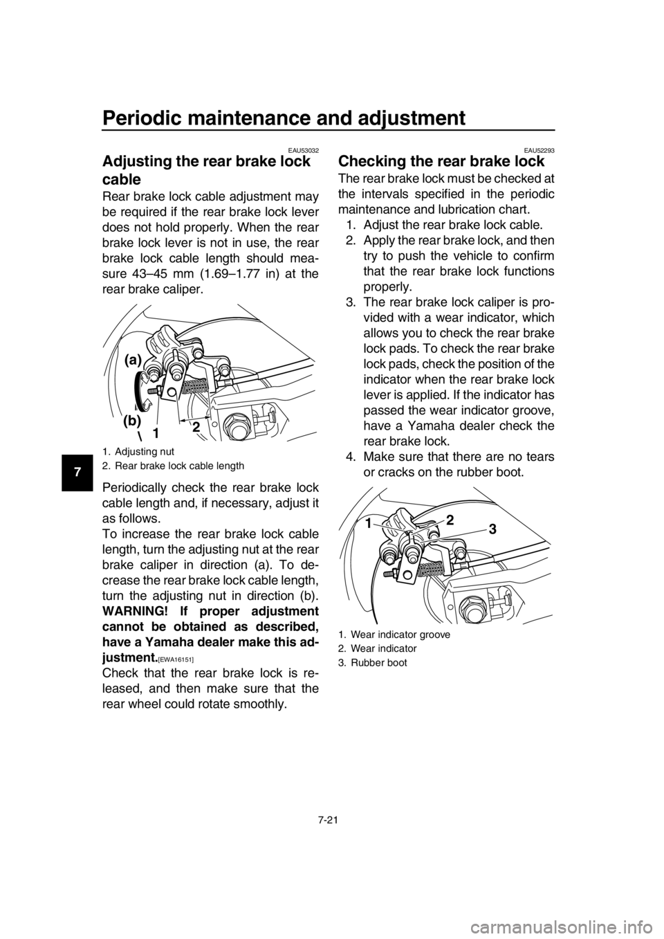 YAMAHA TMAX 2016 Manual PDF Periodic maintenance and adjustment
7-21
1
2
3
4
5
6
7
8
9
10
11
12
13
14
EAU53032
Adjusting the rear brake lock
cable
Rear brake lock cable adjustment may
be required if the rear brake lock lever
do YAMAHA TMAX 2016 Manual PDF Periodic maintenance and adjustment
7-21
1
2
3
4
5
6
7
8
9
10
11
12
13
14
EAU53032
Adjusting the rear brake lock
cable
Rear brake lock cable adjustment may
be required if the rear brake lock lever
do