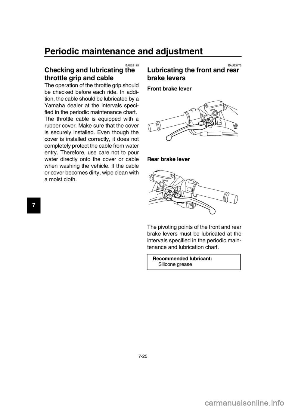 YAMAHA TMAX 2016 Manual Online Periodic maintenance and adjustment
7-25
1
2
3
4
5
6
7
8
9
10
11
12
13
14
EAU23115
Checking and lubricating the
throttle grip and cable
The operation of the throttle grip should
be checked before eac YAMAHA TMAX 2016 Manual Online Periodic maintenance and adjustment
7-25
1
2
3
4
5
6
7
8
9
10
11
12
13
14
EAU23115
Checking and lubricating the
throttle grip and cable
The operation of the throttle grip should
be checked before eac