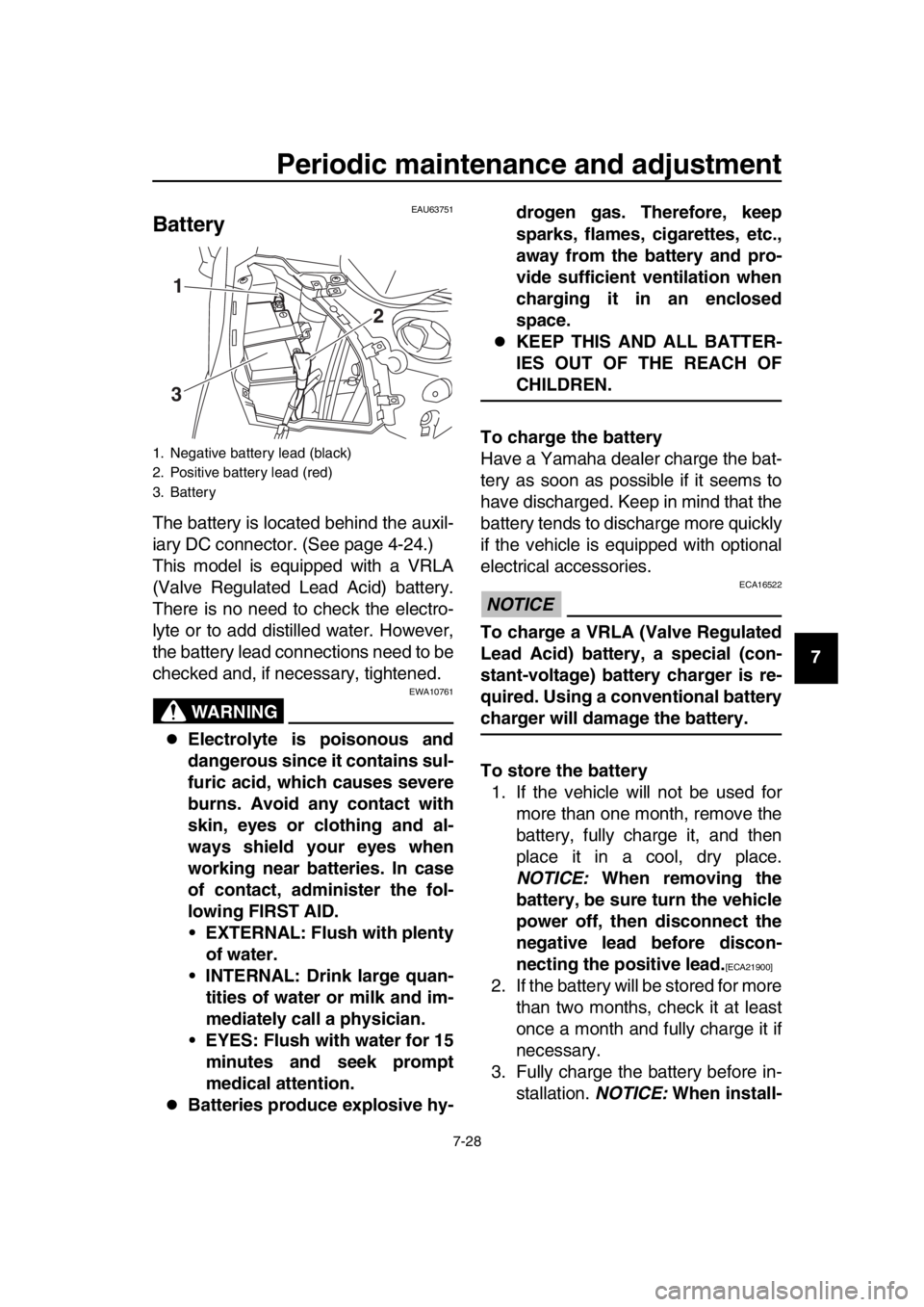YAMAHA TMAX 2016 Manual Online Periodic maintenance and adjustment
7-28
1
2
3
4
5
6
7
8
9
10
11
12
13
14
EAU63751
Battery
The battery is located behind the auxil-
iary DC connector. (See page 4-24.)
This model is equipped with a VR YAMAHA TMAX 2016 Manual Online Periodic maintenance and adjustment
7-28
1
2
3
4
5
6
7
8
9
10
11
12
13
14
EAU63751
Battery
The battery is located behind the auxil-
iary DC connector. (See page 4-24.)
This model is equipped with a VR