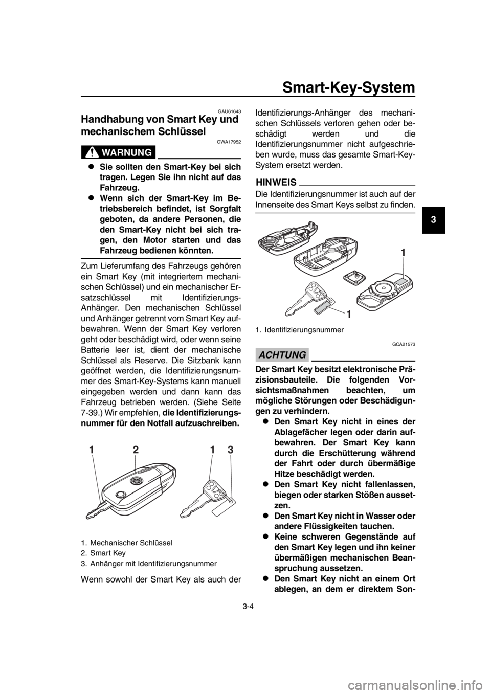 YAMAHA TMAX 2016 Betriebsanleitungen (in German) Smart-Key-System
3-4
1
2
3
4
5
6
7
8
9
10
11
12
13
14
GAU61643
Handhabung von Smart Key und
mechanischem Schlüssel
WARNUNG
GWA17952
Sie sollten den Smart-Key bei sich
tragen. Legen Sie ihn nicht YAMAHA TMAX 2016 Betriebsanleitungen (in German) Smart-Key-System
3-4
1
2
3
4
5
6
7
8
9
10
11
12
13
14
GAU61643
Handhabung von Smart Key und
mechanischem Schlüssel
WARNUNG
GWA17952
Sie sollten den Smart-Key bei sich
tragen. Legen Sie ihn nicht