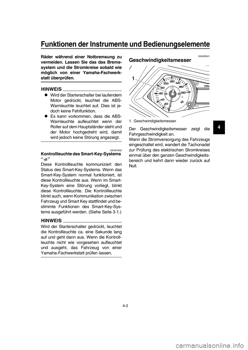 YAMAHA TMAX 2016 Betriebsanleitungen (in German) Funktionen der Instrumente und Bedienungselemente
4-2
1
2
3
4
5
6
7
8
9
10
11
12
13
14
Räder während einer Notbremsung zu
vermeiden. Lassen Sie das das Brems-
system und die Stromkreise sobald wie
m YAMAHA TMAX 2016 Betriebsanleitungen (in German) Funktionen der Instrumente und Bedienungselemente
4-2
1
2
3
4
5
6
7
8
9
10
11
12
13
14
Räder während einer Notbremsung zu
vermeiden. Lassen Sie das das Brems-
system und die Stromkreise sobald wie
m