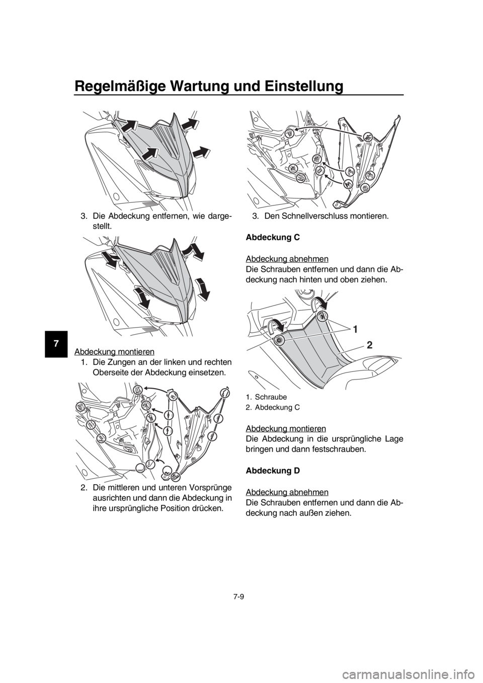 YAMAHA TMAX 2016 Betriebsanleitungen (in German) Regelmäßige Wartung und Einstellung
7-9
1
2
3
4
5
6
7
8
9
10
11
12
13
14
3. Die Abdeckung entfernen, wie darge- stellt.
Abdeckung montieren
1. Die Zungen an der linken und rechten Oberseite der Abde YAMAHA TMAX 2016 Betriebsanleitungen (in German) Regelmäßige Wartung und Einstellung
7-9
1
2
3
4
5
6
7
8
9
10
11
12
13
14
3. Die Abdeckung entfernen, wie darge- stellt.
Abdeckung montieren
1. Die Zungen an der linken und rechten Oberseite der Abde