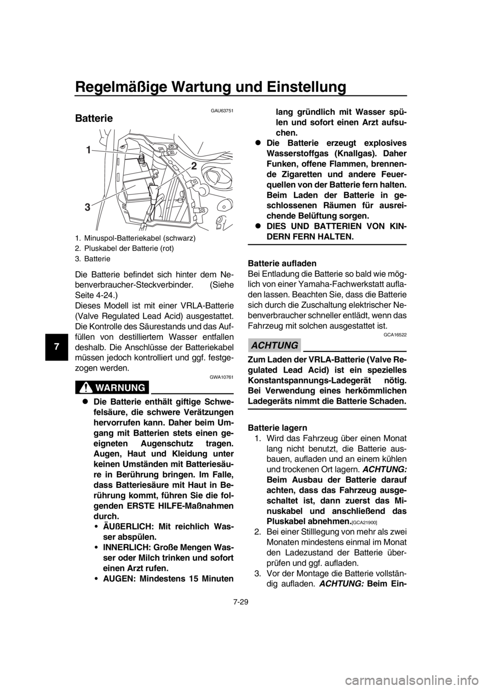 YAMAHA TMAX 2016 Betriebsanleitungen (in German) Regelmäßige Wartung und Einstellung
7-29
1
2
3
4
5
6
7
8
9
10
11
12
13
14
GAU63751
Batterie
Die Batterie befindet sich hinter dem Ne-
benverbraucher-Steckverbinder. (Siehe
Seite 4-24.)
Dieses Modell YAMAHA TMAX 2016 Betriebsanleitungen (in German) Regelmäßige Wartung und Einstellung
7-29
1
2
3
4
5
6
7
8
9
10
11
12
13
14
GAU63751
Batterie
Die Batterie befindet sich hinter dem Ne-
benverbraucher-Steckverbinder. (Siehe
Seite 4-24.)
Dieses Modell