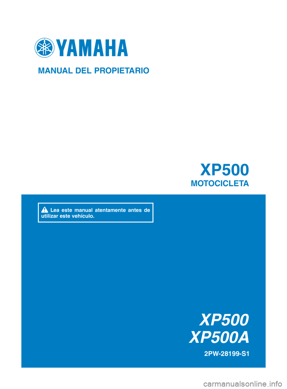 YAMAHA TMAX 2016  Manuale de Empleo (in Spanish) XP500
XP500A XP500
MOTOCICLETA
2PW-28199-S1
MANUAL DEL PROPIETARIO
 Lea este manual atentamente antes de 
utilizar este vehículo.
2PW-9-S1_cover.indd   12015/09/16   15:58:29 