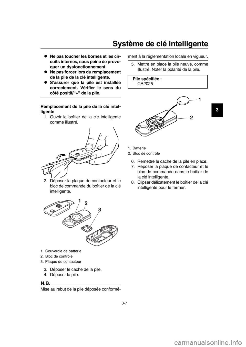 YAMAHA TMAX 2016 Notices Demploi (in French) Système de clé intelligente
3-7
1
2
3
4
5
6
7
8
9
10
11
12
13
14
Ne pas toucher les bornes et les cir-
cuits internes, sous peine de provo-
quer un dysfonctionnement.
Ne pas forcer lors du rem YAMAHA TMAX 2016 Notices Demploi (in French) Système de clé intelligente
3-7
1
2
3
4
5
6
7
8
9
10
11
12
13
14
Ne pas toucher les bornes et les cir-
cuits internes, sous peine de provo-
quer un dysfonctionnement.
Ne pas forcer lors du rem