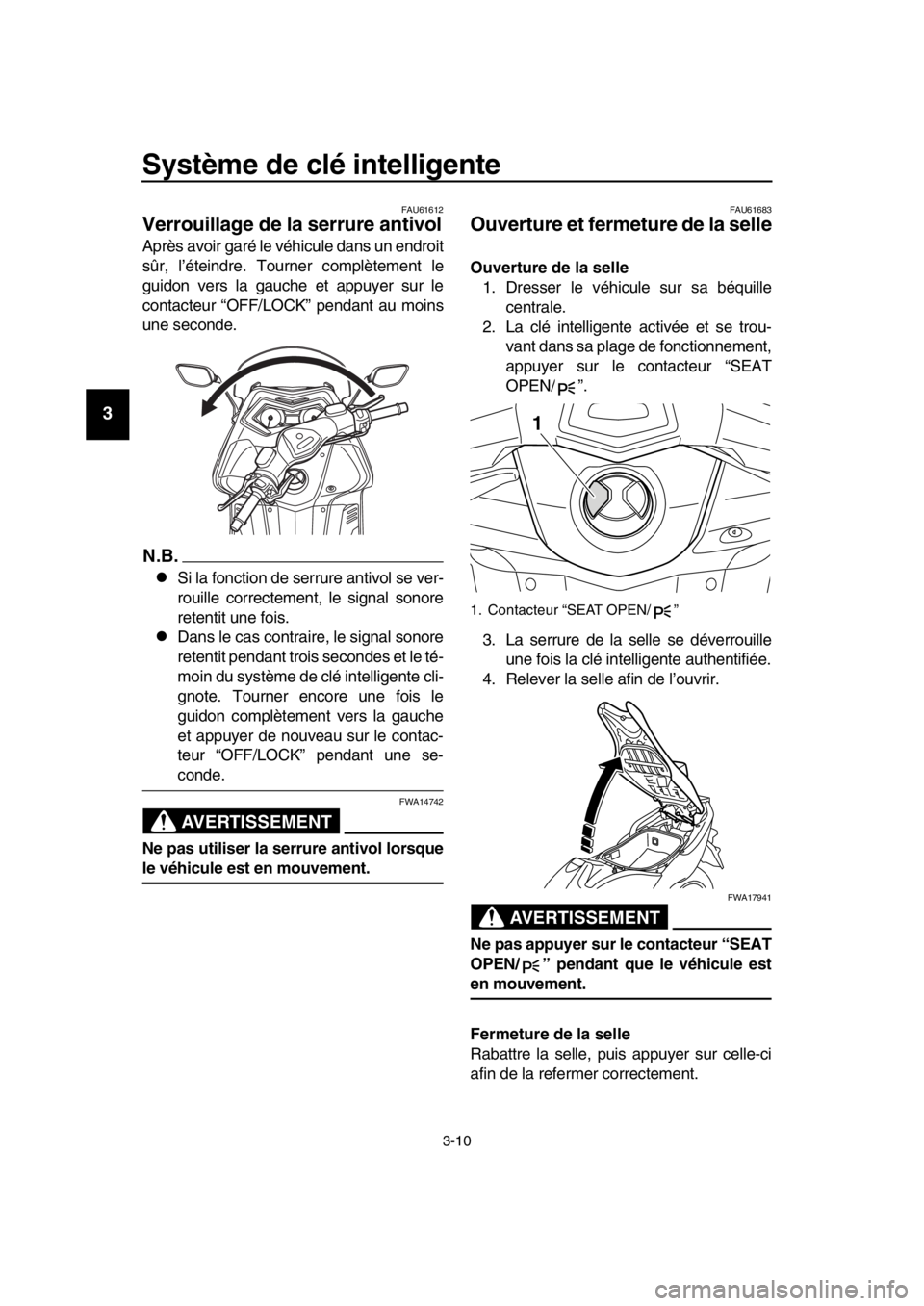 YAMAHA TMAX 2016 Notices Demploi (in French) Système de clé intelligente
3-10
1
2
3
4
5
6
7
8
9
10
11
12
13
14
FAU61612
Verrouillage de la serrure antivol
Après avoir garé le véhicule dans un endroit
sûr, l’éteindre. Tourner complèteme YAMAHA TMAX 2016 Notices Demploi (in French) Système de clé intelligente
3-10
1
2
3
4
5
6
7
8
9
10
11
12
13
14
FAU61612
Verrouillage de la serrure antivol
Après avoir garé le véhicule dans un endroit
sûr, l’éteindre. Tourner complèteme
