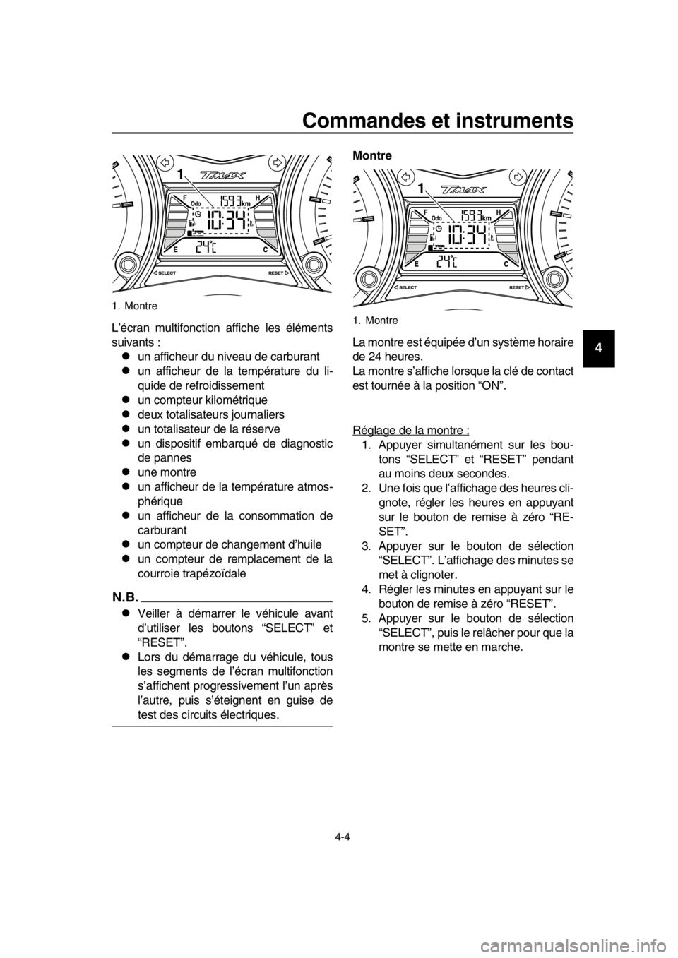 YAMAHA TMAX 2016 Notices Demploi (in French) Commandes et instruments
4-4
1
2
3
4
5
6
7
8
9
10
11
12
13
14
L’écran multifonction affiche les éléments
suivants :
un afficheur du niveau de carburant
un afficheur de la température du li YAMAHA TMAX 2016 Notices Demploi (in French) Commandes et instruments
4-4
1
2
3
4
5
6
7
8
9
10
11
12
13
14
L’écran multifonction affiche les éléments
suivants :
un afficheur du niveau de carburant
un afficheur de la température du li