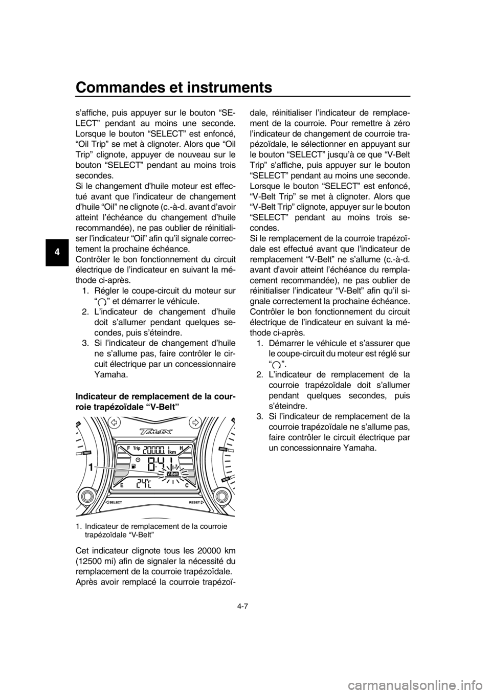 YAMAHA TMAX 2016 Notices Demploi (in French) Commandes et instruments
4-7
1
2
3
4
5
6
7
8
9
10
11
12
13
14
s’affiche, puis appuyer sur le bouton “SE-
LECT” pendant au moins une seconde.
Lorsque le bouton “SELECT” est enfoncé,
“Oil T YAMAHA TMAX 2016 Notices Demploi (in French) Commandes et instruments
4-7
1
2
3
4
5
6
7
8
9
10
11
12
13
14
s’affiche, puis appuyer sur le bouton “SE-
LECT” pendant au moins une seconde.
Lorsque le bouton “SELECT” est enfoncé,
“Oil T