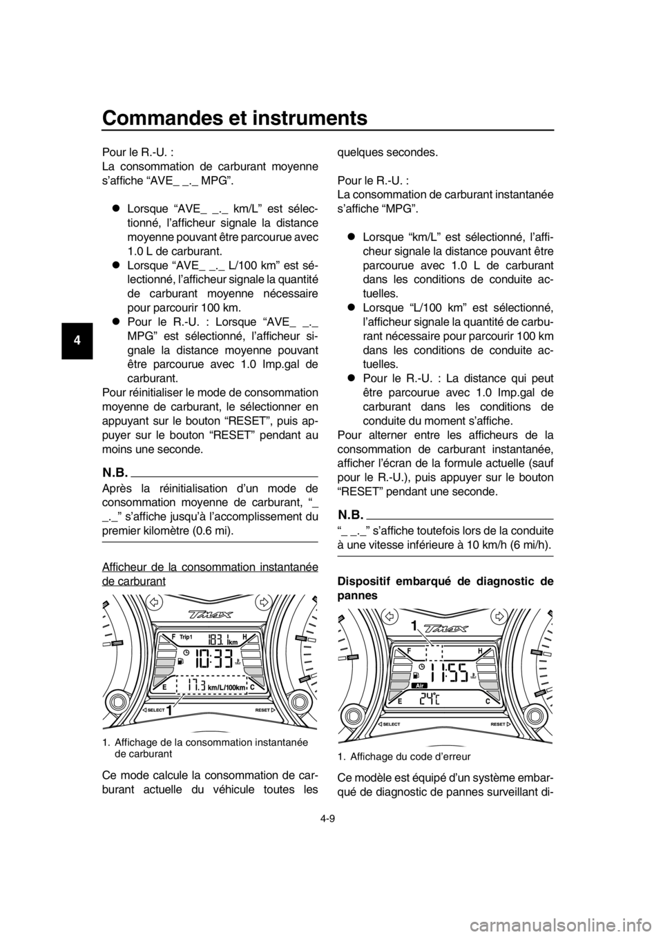 YAMAHA TMAX 2016 Notices Demploi (in French) Commandes et instruments
4-9
1
2
3
4
5
6
7
8
9
10
11
12
13
14
Pour le R.-U. :
La consommation de carburant moyenne
s’affiche “AVE_ _._ MPG”.
Lorsque “AVE_ _._ km/L” est sélec-
tionné, l YAMAHA TMAX 2016 Notices Demploi (in French) Commandes et instruments
4-9
1
2
3
4
5
6
7
8
9
10
11
12
13
14
Pour le R.-U. :
La consommation de carburant moyenne
s’affiche “AVE_ _._ MPG”.
Lorsque “AVE_ _._ km/L” est sélec-
tionné, l