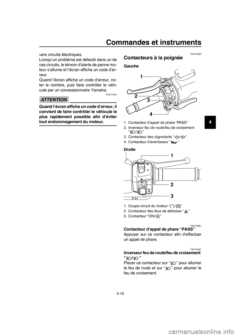 YAMAHA TMAX 2016 Notices Demploi (in French) Commandes et instruments
4-10
1
2
3
4
5
6
7
8
9
10
11
12
13
14
vers circuits électriques.
Lorsqu’un problème est détecté dans un de
ces circuits, le témoin d’alerte de panne mo-
teur s’allu YAMAHA TMAX 2016 Notices Demploi (in French) Commandes et instruments
4-10
1
2
3
4
5
6
7
8
9
10
11
12
13
14
vers circuits électriques.
Lorsqu’un problème est détecté dans un de
ces circuits, le témoin d’alerte de panne mo-
teur s’allu