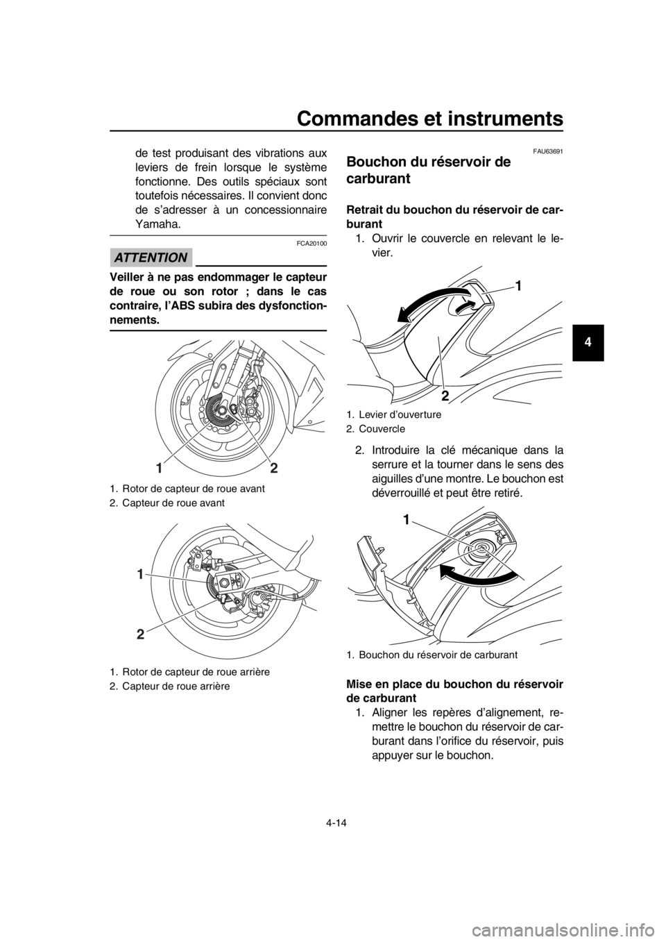 YAMAHA TMAX 2016 Notices Demploi (in French) Commandes et instruments
4-14
1
2
3
4
5
6
7
8
9
10
11
12
13
14
de test produisant des vibrations aux
leviers de frein lorsque le système
fonctionne. Des outils spéciaux sont
toutefois nécessaires. YAMAHA TMAX 2016 Notices Demploi (in French) Commandes et instruments
4-14
1
2
3
4
5
6
7
8
9
10
11
12
13
14
de test produisant des vibrations aux
leviers de frein lorsque le système
fonctionne. Des outils spéciaux sont
toutefois nécessaires.