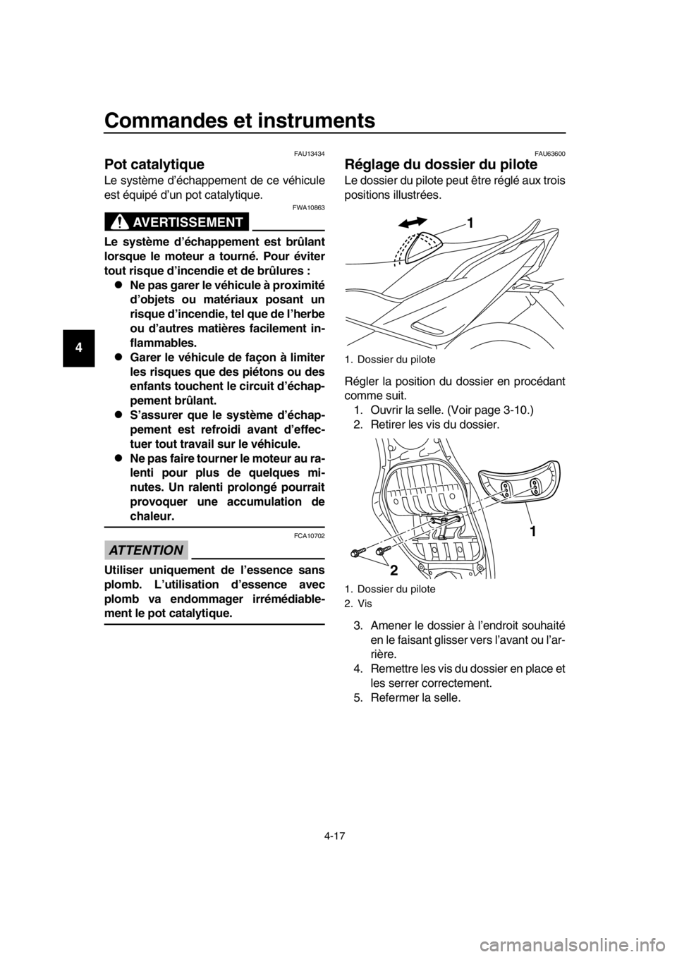 YAMAHA TMAX 2016 Notices Demploi (in French) Commandes et instruments
4-17
1
2
3
4
5
6
7
8
9
10
11
12
13
14
FAU13434
Pot catalytique
Le système d’échappement de ce véhicule
est équipé d’un pot catalytique.
AVERTISSEMENT
FWA10863
Le syst YAMAHA TMAX 2016 Notices Demploi (in French) Commandes et instruments
4-17
1
2
3
4
5
6
7
8
9
10
11
12
13
14
FAU13434
Pot catalytique
Le système d’échappement de ce véhicule
est équipé d’un pot catalytique.
AVERTISSEMENT
FWA10863
Le syst