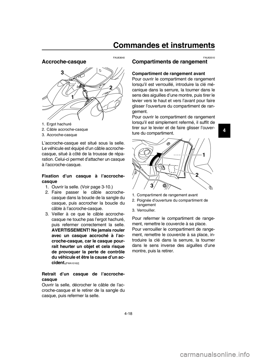 YAMAHA TMAX 2016 Notices Demploi (in French) Commandes et instruments
4-18
1
2
3
4
5
6
7
8
9
10
11
12
13
14
FAU63640
Accroche-casque
L’accroche-casque est si tué sous la selle.
Le véhicule est équipé d’un câble accroche-
casque, situé YAMAHA TMAX 2016 Notices Demploi (in French) Commandes et instruments
4-18
1
2
3
4
5
6
7
8
9
10
11
12
13
14
FAU63640
Accroche-casque
L’accroche-casque est si tué sous la selle.
Le véhicule est équipé d’un câble accroche-
casque, situé