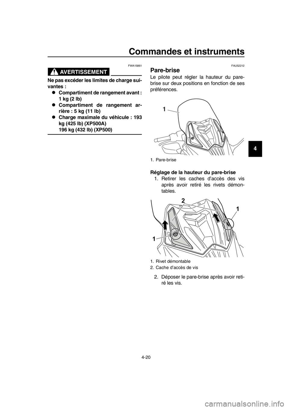 YAMAHA TMAX 2016 Notices Demploi (in French) Commandes et instruments
4-20
1
2
3
4
5
6
7
8
9
10
11
12
13
14
AVERTISSEMENT
FWA15861
Ne pas excéder les limites de charge sui-
vantes :
Compartiment de rangement avant :
1 kg (2 lb)
Compartime YAMAHA TMAX 2016 Notices Demploi (in French) Commandes et instruments
4-20
1
2
3
4
5
6
7
8
9
10
11
12
13
14
AVERTISSEMENT
FWA15861
Ne pas excéder les limites de charge sui-
vantes :
Compartiment de rangement avant :
1 kg (2 lb)
Compartime