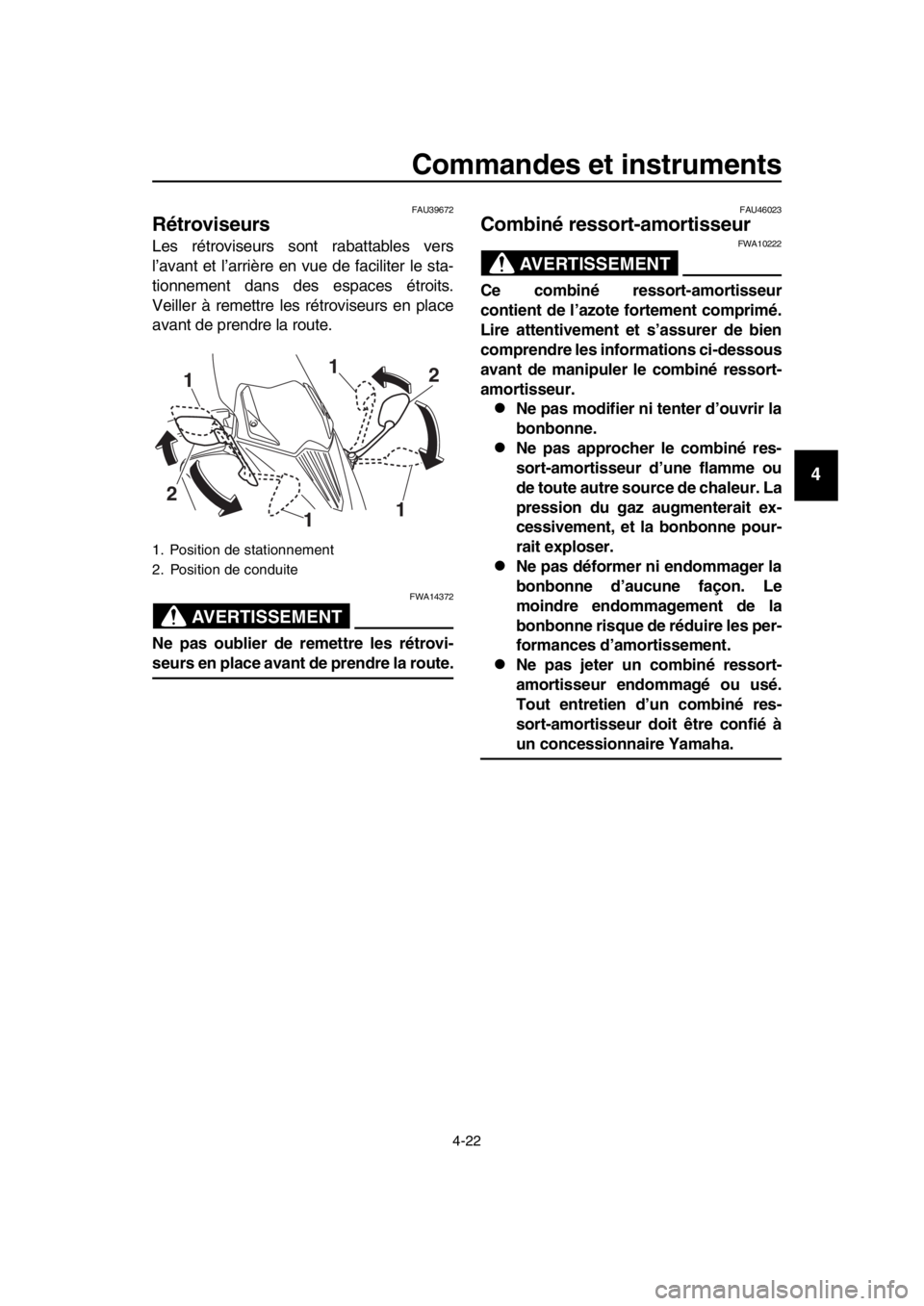 YAMAHA TMAX 2016 Notices Demploi (in French) Commandes et instruments
4-22
1
2
3
4
5
6
7
8
9
10
11
12
13
14
FAU39672
Rétroviseurs
Les rétroviseurs sont rabattables vers
l’avant et l’arrière en vue de faciliter le sta-
tionnement dans des YAMAHA TMAX 2016 Notices Demploi (in French) Commandes et instruments
4-22
1
2
3
4
5
6
7
8
9
10
11
12
13
14
FAU39672
Rétroviseurs
Les rétroviseurs sont rabattables vers
l’avant et l’arrière en vue de faciliter le sta-
tionnement dans des