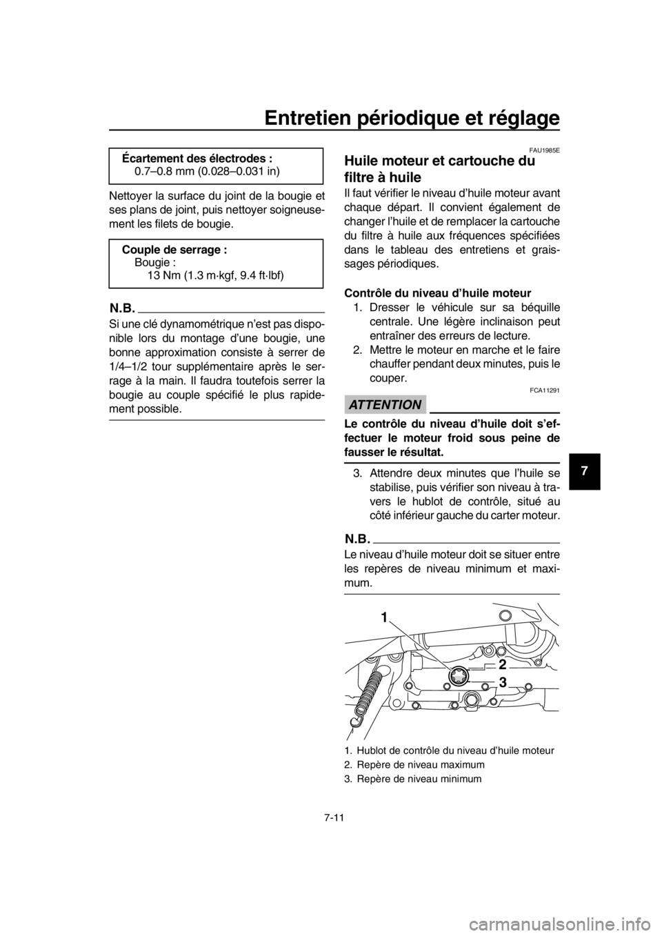 YAMAHA TMAX 2016 Notices Demploi (in French) Entretien périodique et réglage
7-11
1
2
3
4
5
6
7
8
9
10
11
12
13
14
Nettoyer la surface du joint de la bougie et
ses plans de joint, puis nettoyer soigneuse-
ment les filets de bougie.
N.B.
Si une YAMAHA TMAX 2016 Notices Demploi (in French) Entretien périodique et réglage
7-11
1
2
3
4
5
6
7
8
9
10
11
12
13
14
Nettoyer la surface du joint de la bougie et
ses plans de joint, puis nettoyer soigneuse-
ment les filets de bougie.
N.B.
Si une