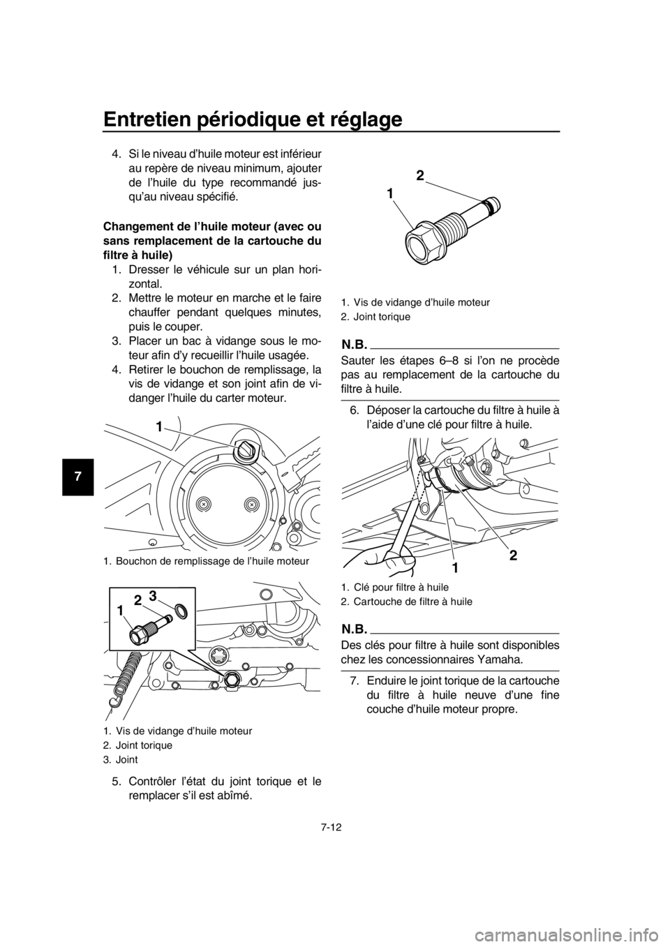 YAMAHA TMAX 2016 Notices Demploi (in French) Entretien périodique et réglage
7-12
1
2
3
4
5
6
7
8
9
10
11
12
13
14
4. Si le niveau d’huile moteur est inférieur au repère de niveau minimum, ajouter
de l’huile du type recommandé jus-
qu YAMAHA TMAX 2016 Notices Demploi (in French) Entretien périodique et réglage
7-12
1
2
3
4
5
6
7
8
9
10
11
12
13
14
4. Si le niveau d’huile moteur est inférieur au repère de niveau minimum, ajouter
de l’huile du type recommandé jus-
qu