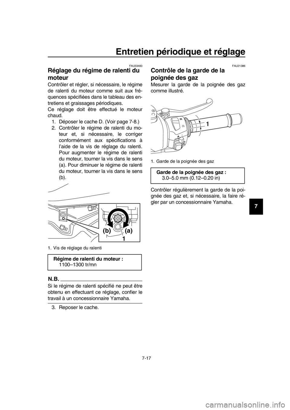 YAMAHA TMAX 2016 Notices Demploi (in French) Entretien périodique et réglage
7-17
1
2
3
4
5
6
7
8
9
10
11
12
13
14
FAU33483
Réglage du régime de ralenti du
moteur
Contrôler et régler, si nécessaire, le régime
de ralenti du moteur comme YAMAHA TMAX 2016 Notices Demploi (in French) Entretien périodique et réglage
7-17
1
2
3
4
5
6
7
8
9
10
11
12
13
14
FAU33483
Réglage du régime de ralenti du
moteur
Contrôler et régler, si nécessaire, le régime
de ralenti du moteur comme